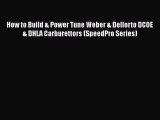 Read How to Build & Power Tune Weber & Dellorto DCOE & DHLA Carburettors (SpeedPro Series)