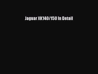 Read Jaguar XK140/150 In Detail PDF Free