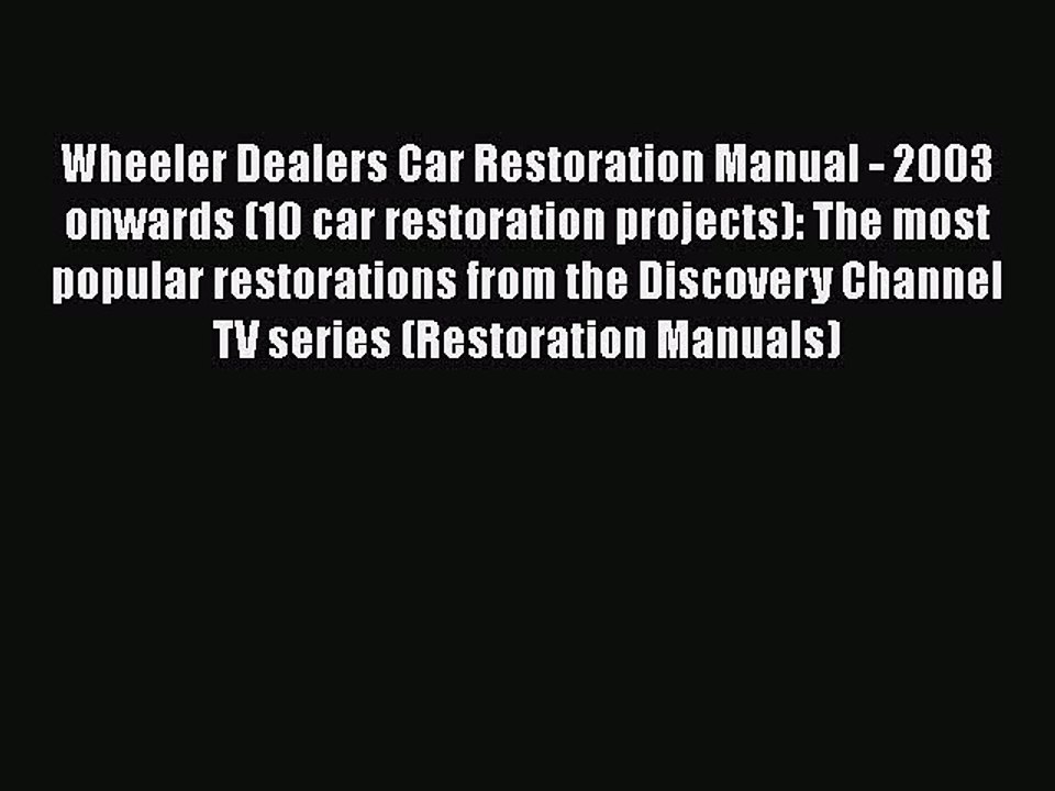 Read Wheeler Dealers Car Restoration Manual - 2003 onwards (10 car restoration projects): The