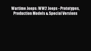 Download Wartime Jeeps: WW2 Jeeps - Prototypes Production Models & Special Versions Ebook Free
