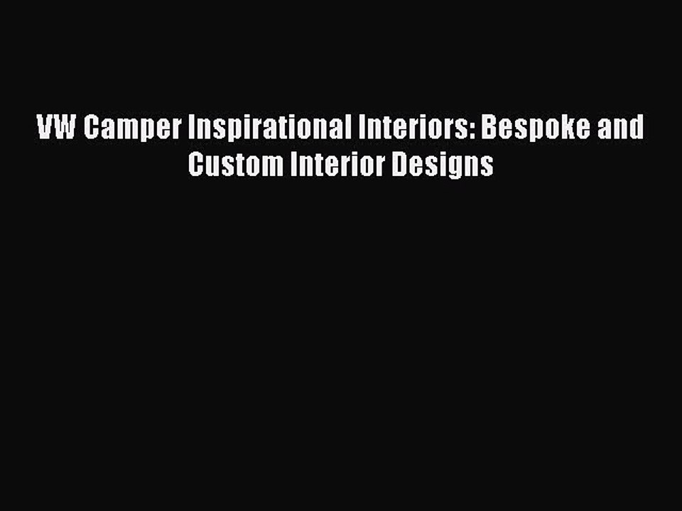Read VW Camper Inspirational Interiors: Bespoke and Custom Interior Designs Ebook Free
