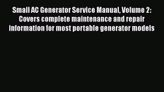 Read Small AC Generator Service Manual Volume 2: Covers complete maintenance and repair information