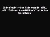 Read Chilton Total Care Care Mini Cooper Mk 1 & Mk2 2002 - 2011 Repair Manual (Chilton's Total