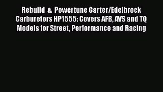 Read Rebuild  &  Powertune Carter/Edelbrock Carburetors HP1555: Covers AFB AVS and TQ Models