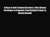 Download ‪8 Keys to Safe Trauma Recovery: Take-Charge Strategies to Empower Your Healing (8