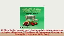 Download  El libro de las conservas chutneys hierbas aromaticas y frutos silvestres  The Book of Read Online