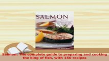 PDF  Salmon The complete guide to preparing and cooking the king of fish with 150 recipes Download Online