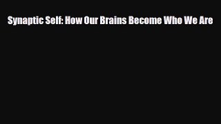 Read ‪Synaptic Self: How Our Brains Become Who We Are‬ Ebook Free