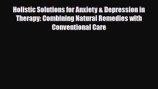 Read ‪Holistic Solutions for Anxiety & Depression in Therapy: Combining Natural Remedies with