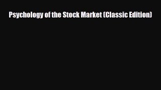 Read ‪Psychology of the Stock Market (Classic Edition)‬ Ebook Free