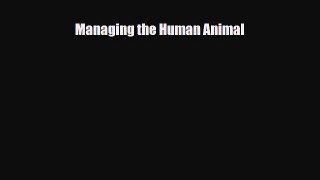 Read ‪Managing the Human Animal‬ Ebook Free