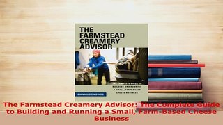 PDF  The Farmstead Creamery Advisor The Complete Guide to Building and Running a Small Read Full Ebook
