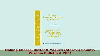 PDF  Making Cheese Butter  Yogurt Storeys Country Wisdom Bulletin A283 Read Full Ebook
