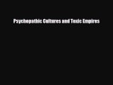 Download ‪Psychopathic Cultures and Toxic Empires‬ Ebook Online