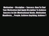 Read ‪Motivation   Discipline = Success: How To Find Your Motivation And Apply Discipline To