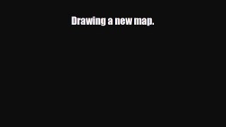 Read ‪Drawing a new map.‬ Ebook Free