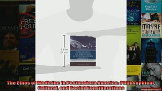 FREE DOWNLOAD  The Ethos of Medicine in Postmodern America Philosophical Cultural and Social  DOWNLOAD ONLINE
