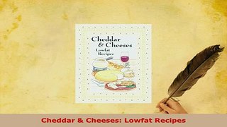 Download  Cheddar  Cheeses Lowfat Recipes PDF Book Free