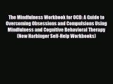 Read ‪The Mindfulness Workbook for OCD: A Guide to Overcoming Obsessions and Compulsions Using