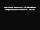 Read ‪Overcoming Trauma and PTSD: A Workbook Integrating Skills from ACT DBT and CBT‬ Ebook
