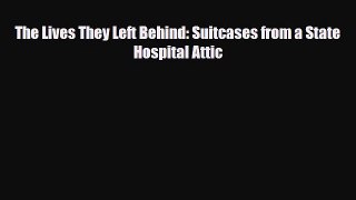 Read ‪The Lives They Left Behind: Suitcases from a State Hospital Attic‬ Ebook Free