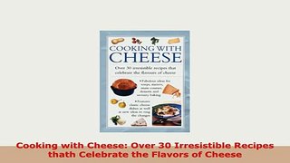 Download  Cooking with Cheese Over 30 Irresistible Recipes thath Celebrate the Flavors of Cheese Download Full Ebook