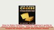 Download  How to Make Cheese Complete beginners guide to cheese making at home  Step by step Free Books