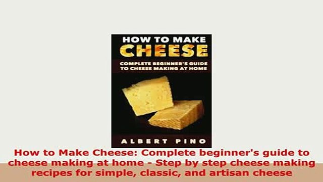 Download How to Make Cheese Complete beginners guide to cheese making at home Step by step Free Books