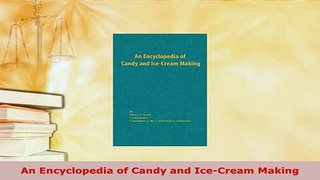 PDF  An Encyclopedia of Candy and IceCream Making Read Full Ebook