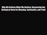 Download ‪Why We Believe What We Believe: Uncovering Our Biological Need for Meaning Spirituality