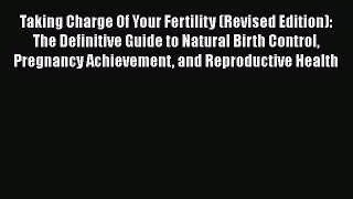 Download Taking Charge Of Your Fertility (Revised Edition): The Definitive Guide to Natural