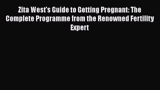 Read Zita West's Guide to Getting Pregnant: The Complete Programme from the Renowned Fertility