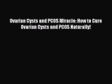 Read Ovarian Cysts and PCOS Miracle: How to Cure Ovarian Cysts and PCOS Naturally! Ebook Online