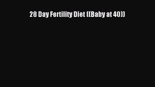 Download 28 Day Fertility Diet ((Baby at 40)) Ebook Free