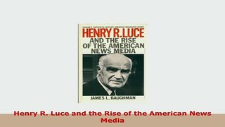 PDF  Henry R Luce and the Rise of the American News Media PDF Book Free