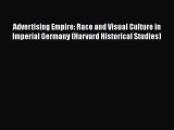 [Read book] Advertising Empire: Race and Visual Culture in Imperial Germany (Harvard Historical