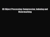 Read 3D Object Processing: Compression Indexing and Watermarking Ebook Free