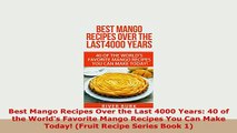 Download  Best Mango Recipes Over the Last 4000 Years 40 of the Worlds Favorite Mango Recipes You Download Full Ebook