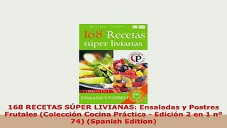 Download  168 RECETAS SÚPER LIVIANAS Ensaladas y Postres Frutales Colección Cocina Práctica  Read Full Ebook