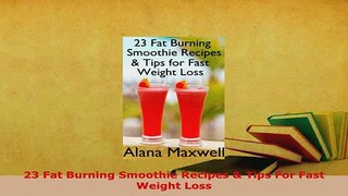Download  23 Fat Burning Smoothie Recipes  Tips For Fast Weight Loss PDF Online