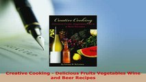 PDF  Creative Cooking  Delicious Fruits Vegetables Wine and Beer Recipes PDF Online