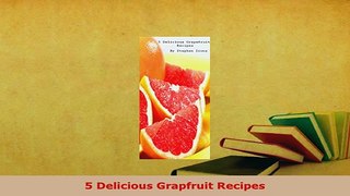 PDF  5 Delicious Grapfruit Recipes PDF Online