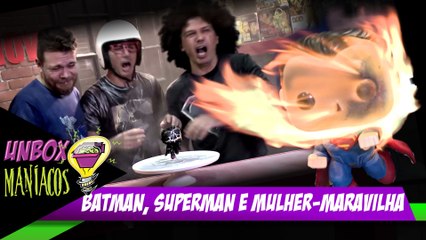 UnBox Maníacos - Batman, Superman e Mulher-Maravilha