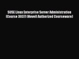 Read SUSE Linux Enterprise Server Administration (Course 3037) (Novell Authorized Courseware)