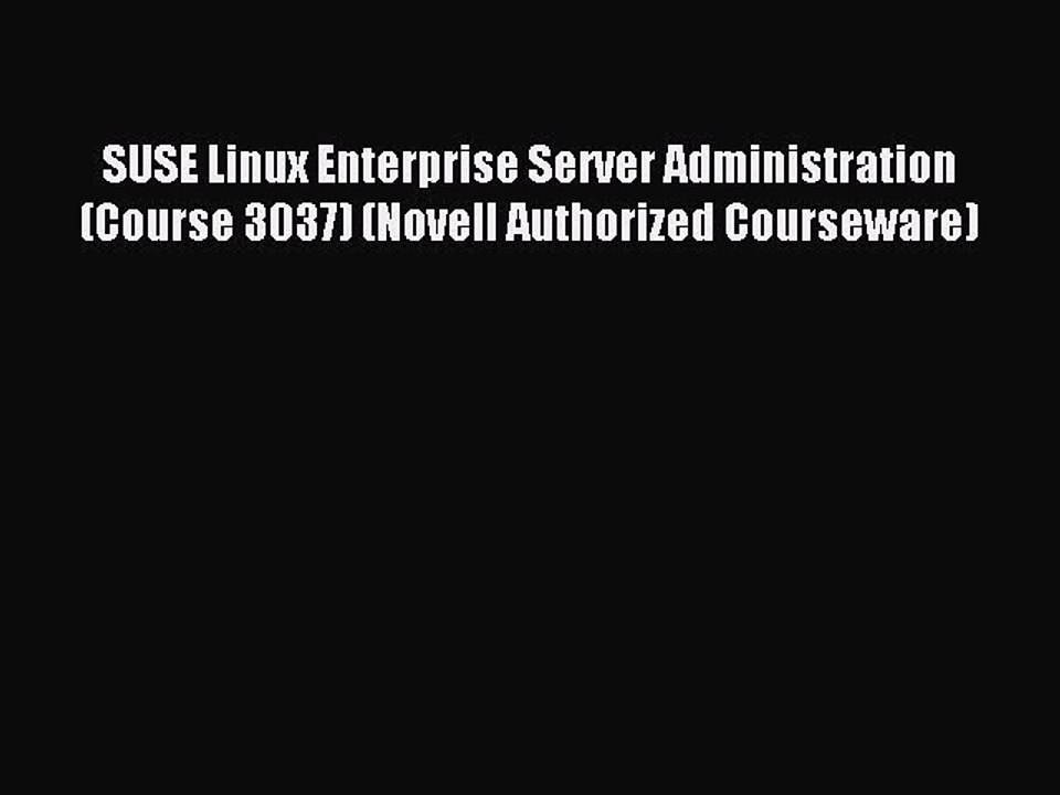Read SUSE Linux Enterprise Server Administration (Course 3037) (Novell Authorized Courseware)