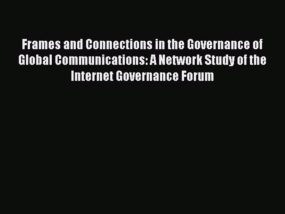 Read Frames and Connections in the Governance of Global Communications: A Network Study of