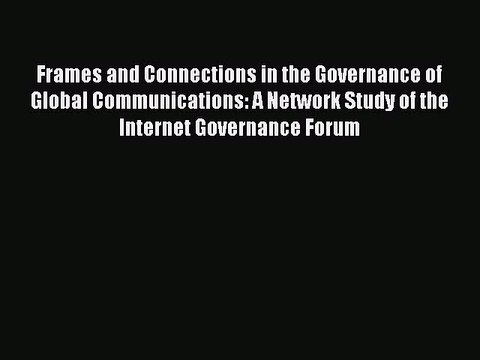 Read Frames and Connections in the Governance of Global Communications: A Network Study of