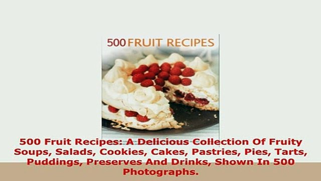 Download 500 Fruit Recipes A Delicious Collection Of Fruity Soups Salads Cookies Cakes Pastries PDF Full Ebook