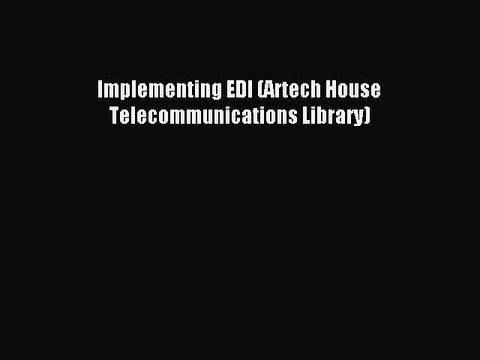 Read Implementing EDI (Artech House Telecommunications Library) Ebook Free