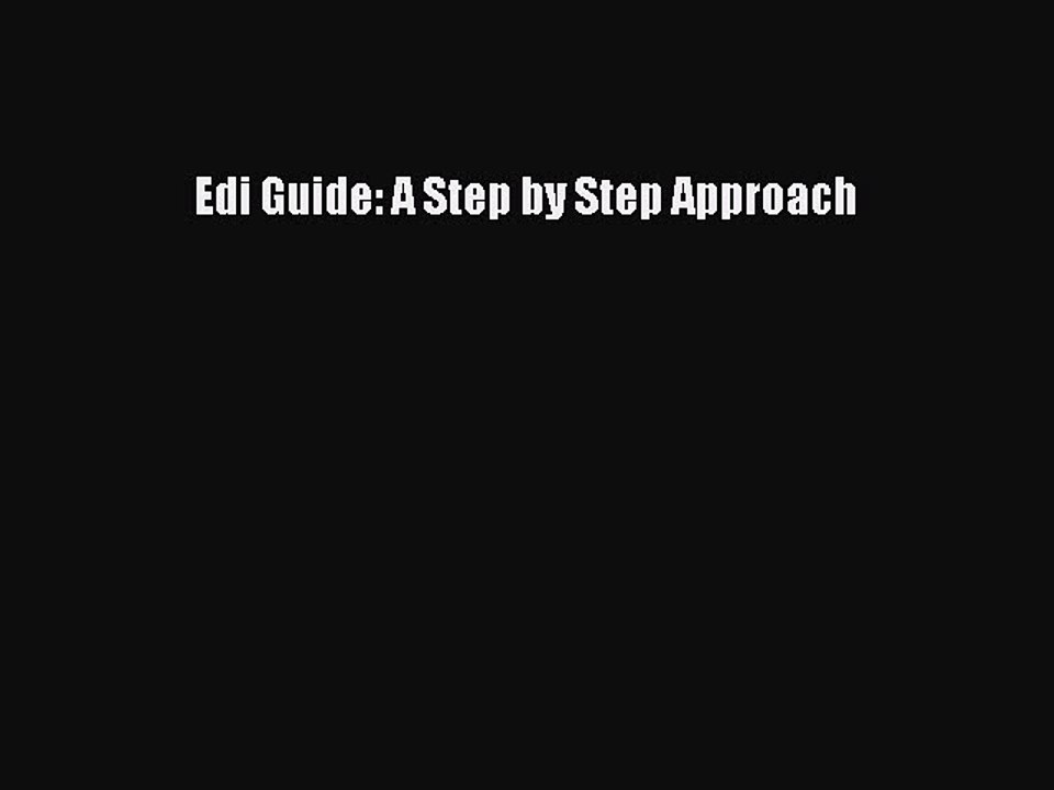 Read Edi Guide: A Step by Step Approach PDF Online